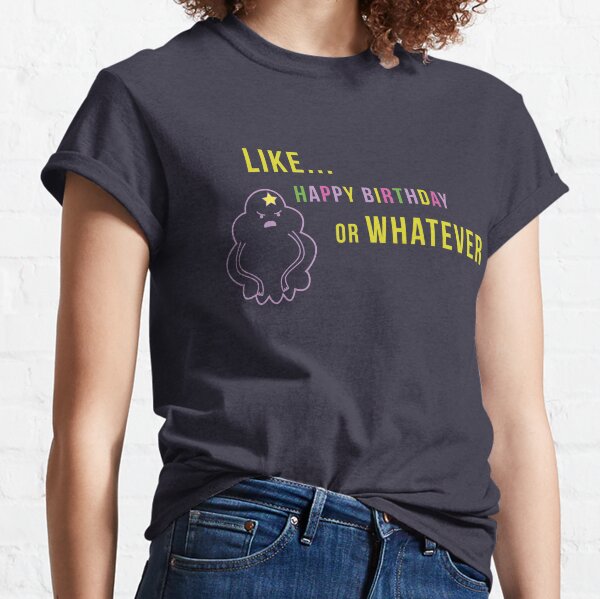 Download Happy Birthday Or Whatever T-Shirts | Redbubble