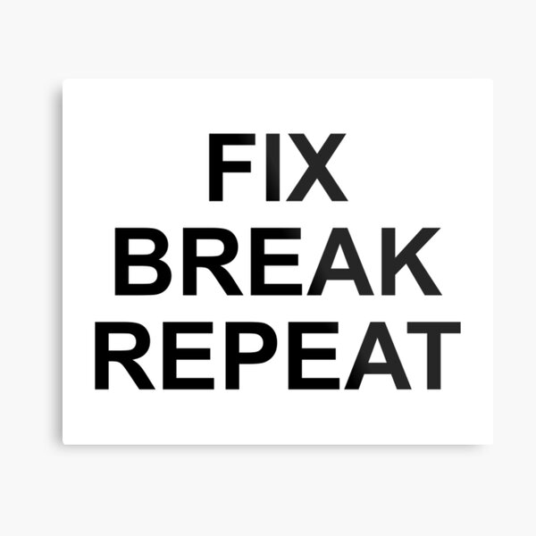 FIX BREAK REPEAT Metal Print