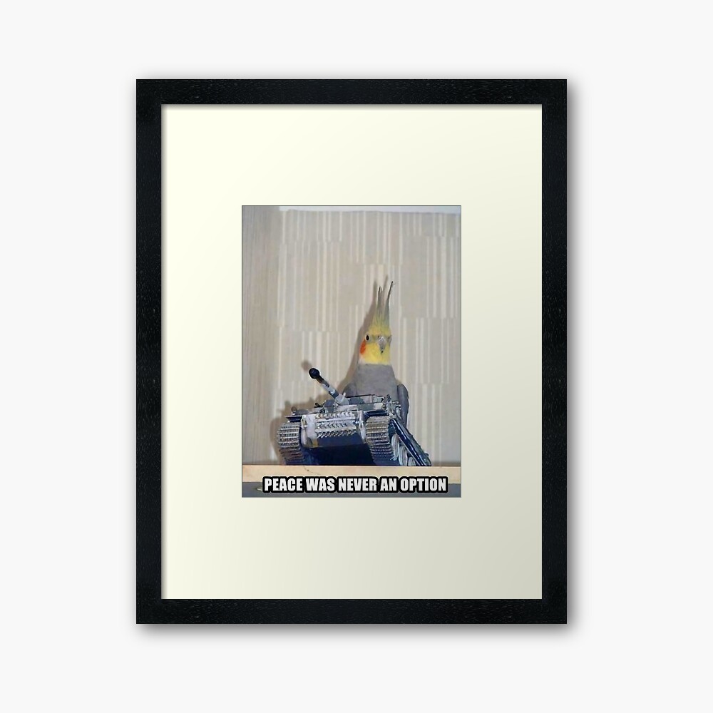 Cockatiel On Tank Peace Was Never An Option Meme Framed Art Print By Thesmartchicken Redbubble - roblox knife party bonfire