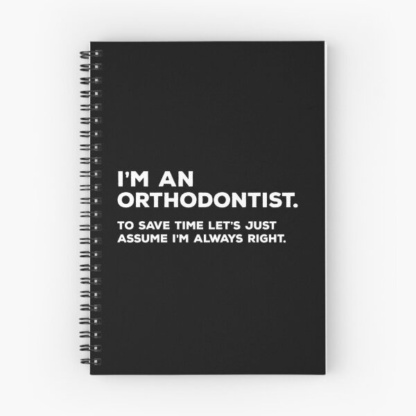 Item preview, I'm An Orthodontist. To Save Time Let's Just Assume I'm Always Right. designed and sold by teesaurus.