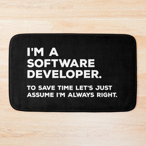 Item preview, I'm A Software Developer. To Save Time Let's Just Assume I'm Always Right. designed and sold by teesaurus.