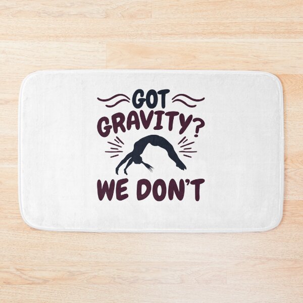Item preview, Gymnast Got Gravity? We Don't designed and sold by jaygo.