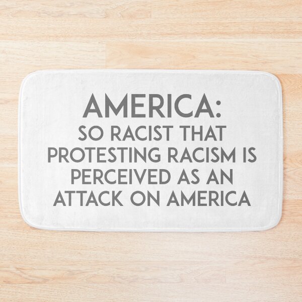 Item preview, America: So racist that protesting racism is perceived as an attack on America designed and sold by unixorn.
