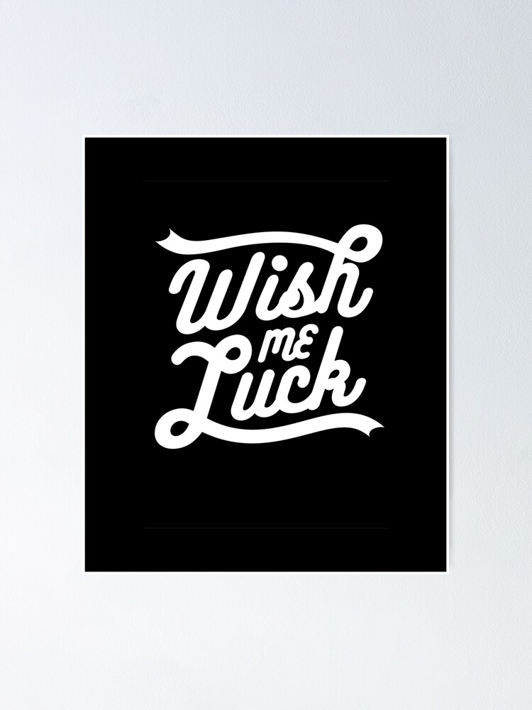 Wish Me Luck Poster By Productpics Redbubble