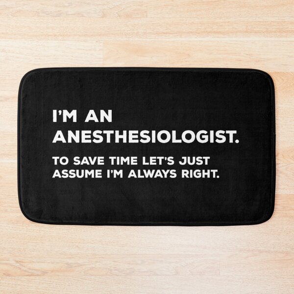 Item preview, I'm An Anesthesiologist. To Save Time Let's Just Assume I'm Always Right. designed and sold by teesaurus.