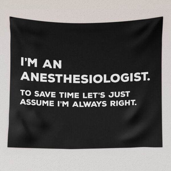 Item preview, I'm An Anesthesiologist. To Save Time Let's Just Assume I'm Always Right. designed and sold by teesaurus.
