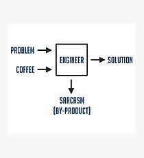 Engineering Sarcasm By-product Photographic Print