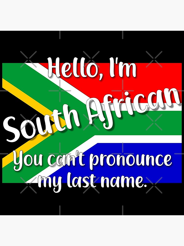 hello-i-m-south-african-you-can-t-pronounce-my-last-name-art-print