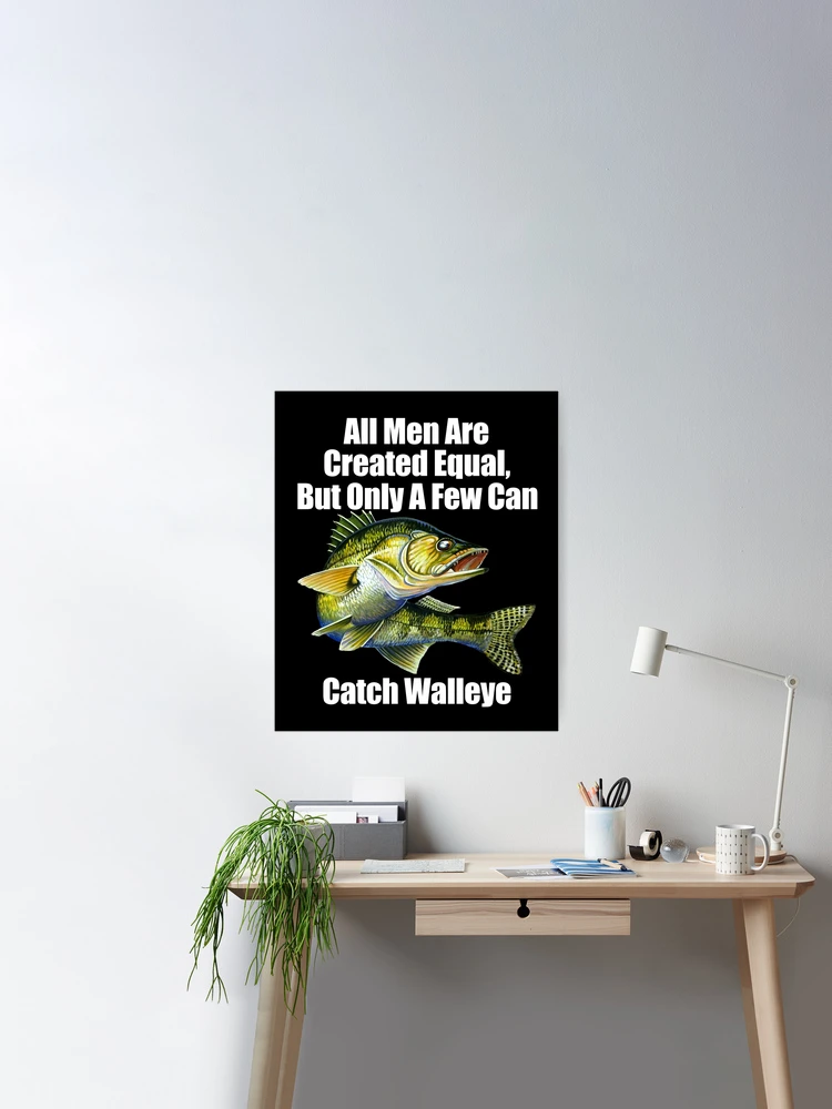 A Few Men Can Catch Walleye Fisherman Fishing Fanatic Poster for Sale by  fantasticdesign