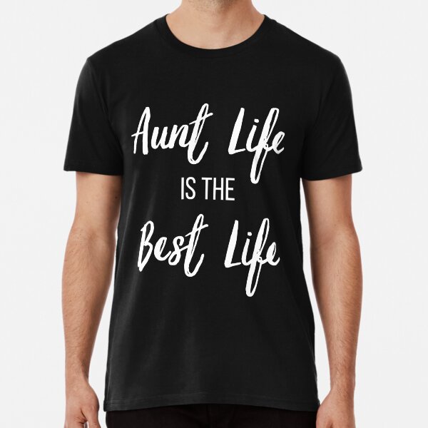 Aunt Life is the Best Life Tee Premium T-Shirt