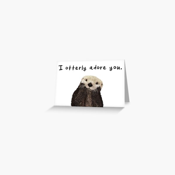 I Otterly Adore You: Cute Otter Love  Greeting Card