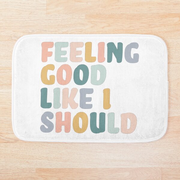Feeling Good Like I Should Bath Mat