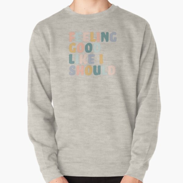 Feeling Good Like I Should Pullover Sweatshirt