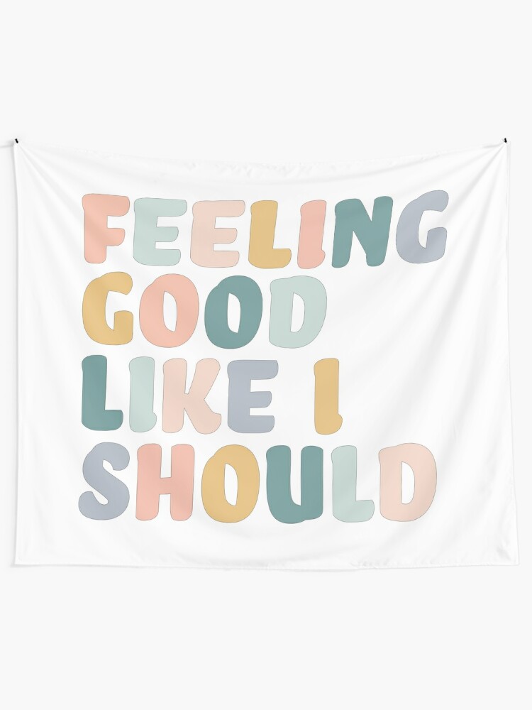 Feeling Good Like I Should Tapestry By Karapos23 Redbubble