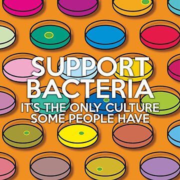 Artwork thumbnail, Support Bacteria Fun Cool Science Quote Pun by theimagezone