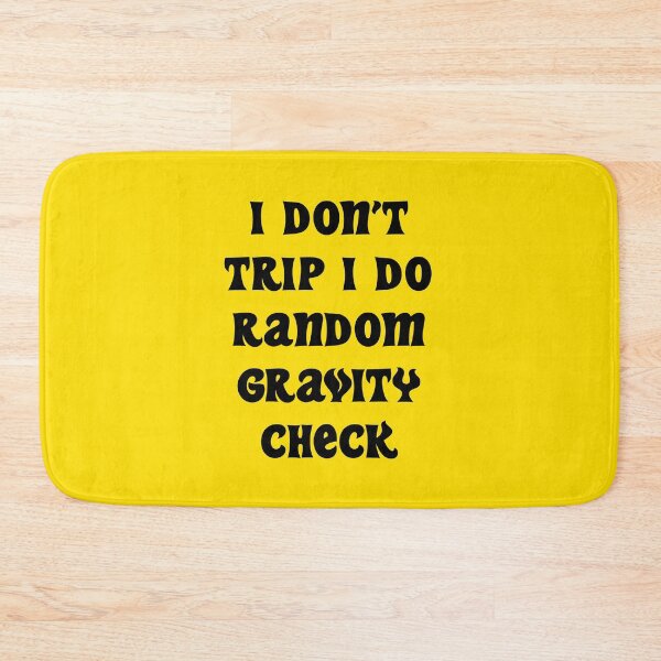 Item preview, I DON'T TRIP I DO RANDOM GRAVITY CHECK designed and sold by MallsD.