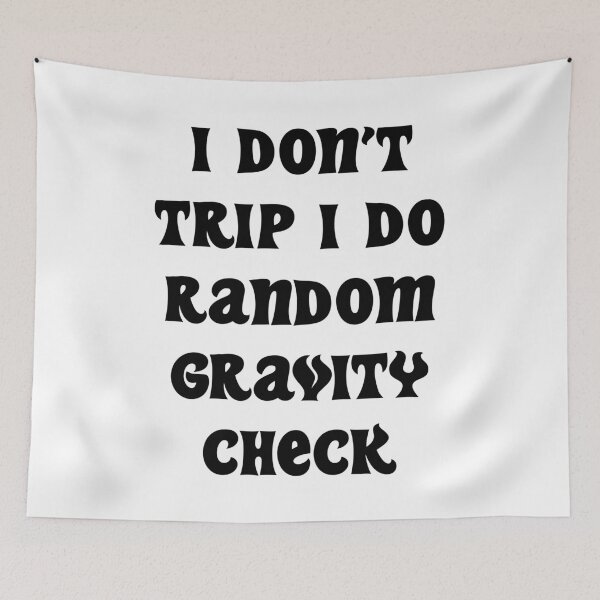 Item preview, I DON'T TRIP I DO RANDOM GRAVITY CHECK designed and sold by MallsD.