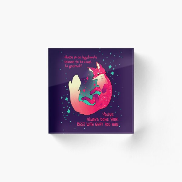 "There is no legitimate reason to be cruel to yourself" Space Fox Acrylic Block