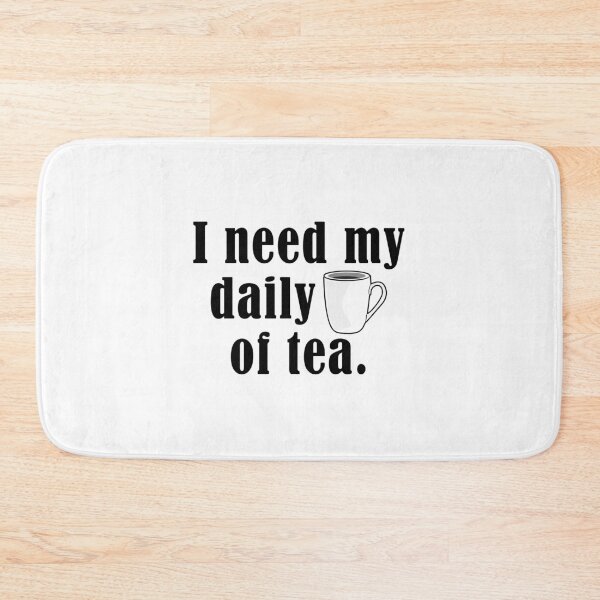 Item preview, I need my daily cup of tea. designed and sold by nmdesigns1.
