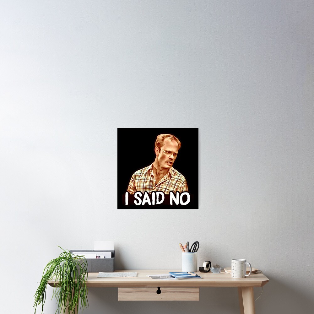I SAID NO - Henry, Wet Hot American Summer Poster