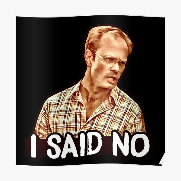 I SAID NO - Henry, Wet Hot American Summer Poster
