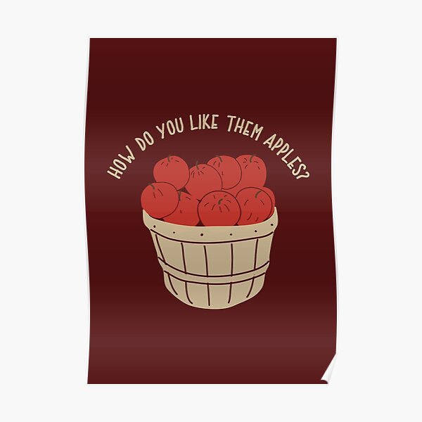 How Do You Like Them Apples Poster By Awkwarddesignco Redbubble