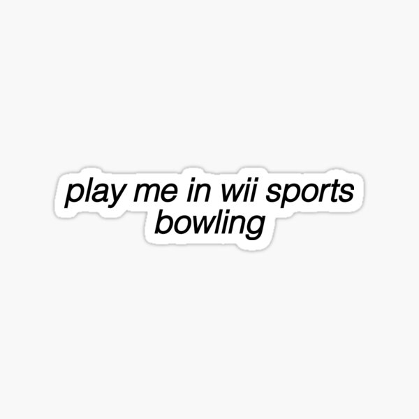 Item preview, play me in wii sports bowling designed and sold by socialstickers.