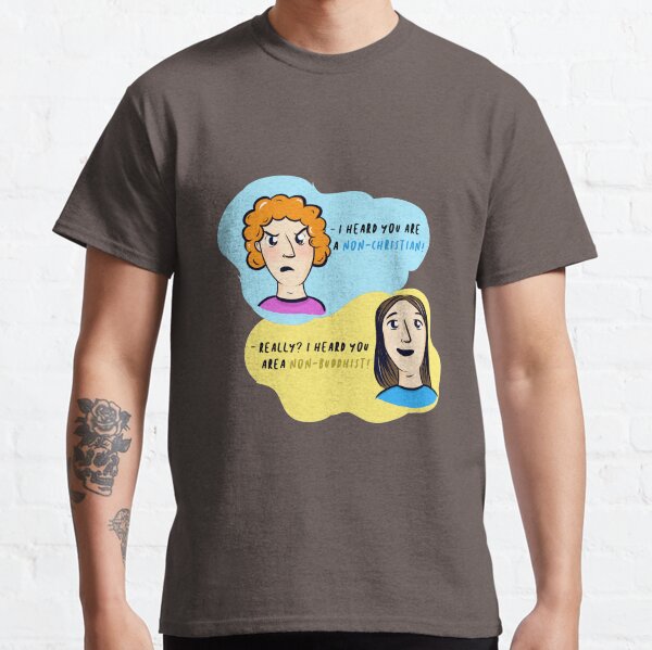 You're Non-Buddhist?? Classic T-Shirt