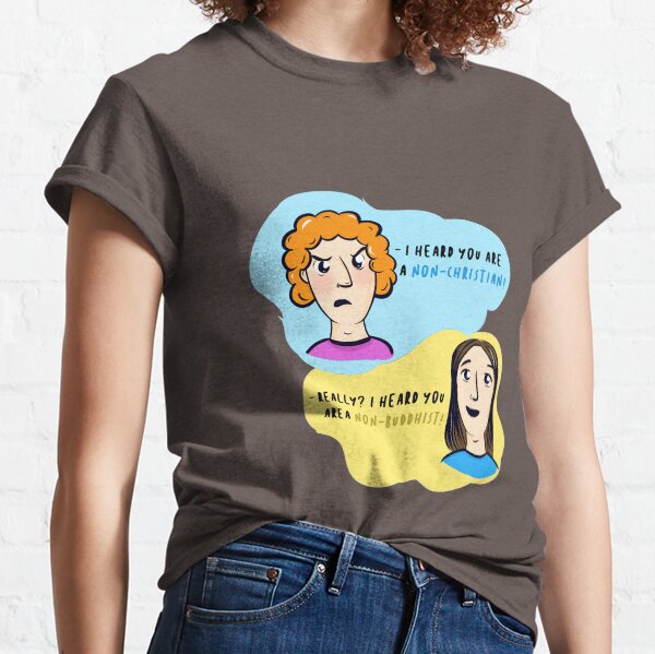 You're Non-Buddhist?? Classic T-Shirt