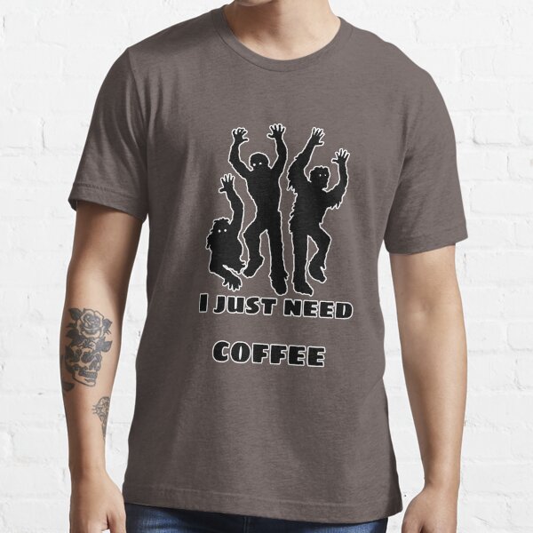 I just need coffee Essential T-Shirt