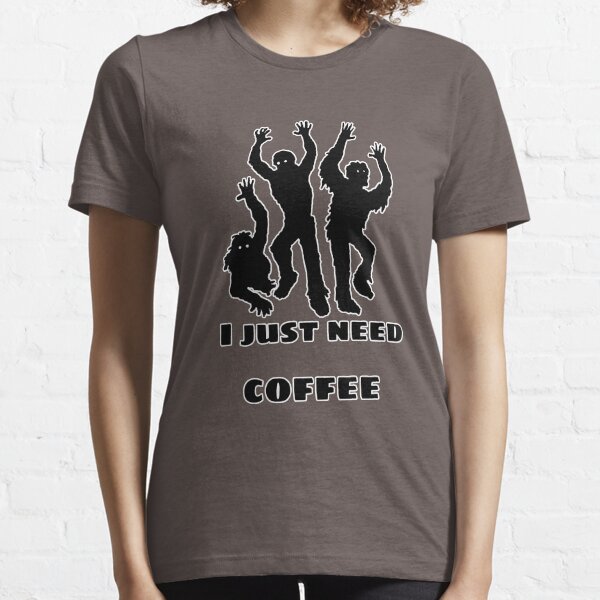 I just need coffee Essential T-Shirt