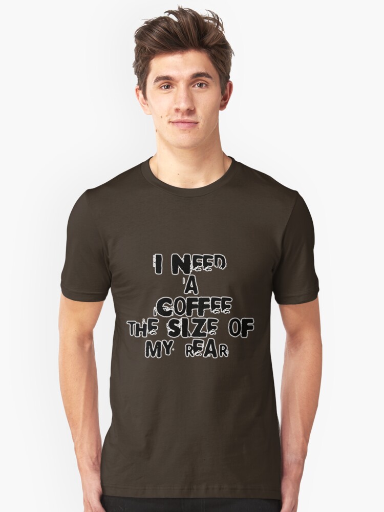 Alternate view of I need a coffee the size of my rear Slim Fit T-Shirt