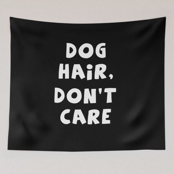 Item preview, Dog Hair, Don't Care designed and sold by Lisa Bertnick.