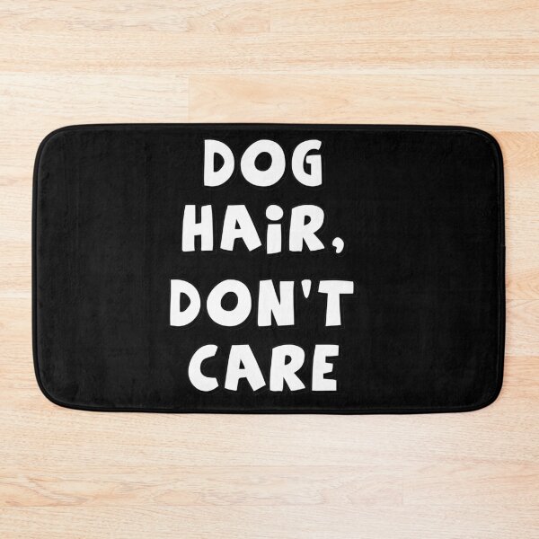 Item preview, Dog Hair, Don't Care designed and sold by Lisa Bertnick.