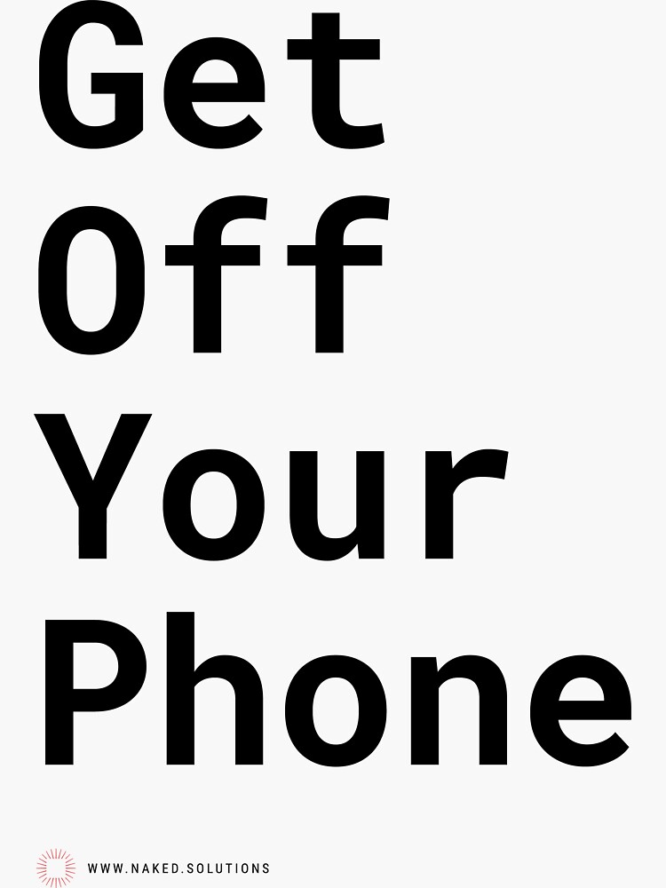 "Get Off Your Phone" Sticker by NakedSolutions Redbubble