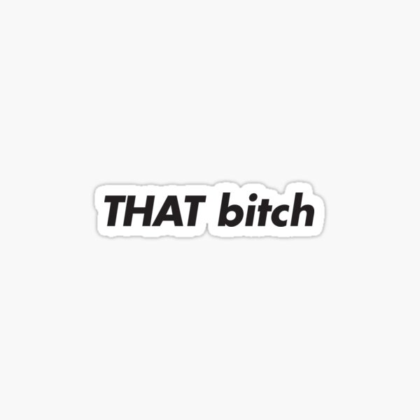 THAT Bitch - black type Sticker