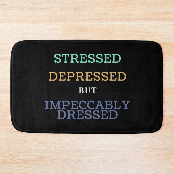 Item preview, Stressed, Depressed, But Impeccably Dressed designed and sold by Legit Hooligan.