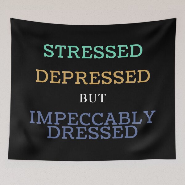 Item preview, Stressed, Depressed, But Impeccably Dressed designed and sold by Legit Hooligan.