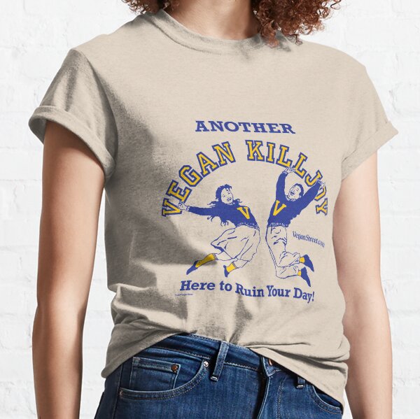 Another Vegan Killjoy Here to Ruin Your Day! Classic T-Shirt