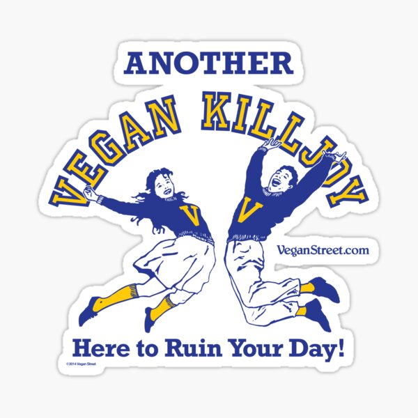 Another Vegan Killjoy Here to Ruin Your Day! Sticker