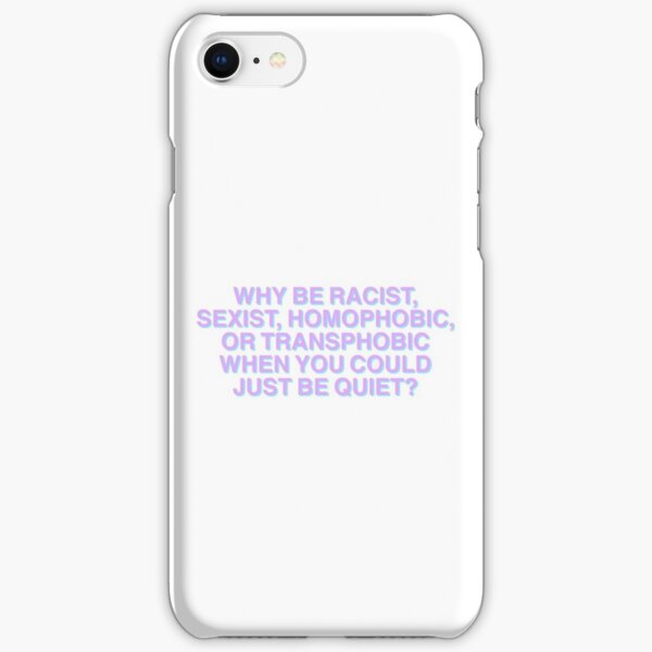 Why be racist, sexist, homophobic or transphobic when you could just be quiet? iPhone Snap Case