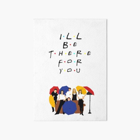 I'll be there for you - tv show Art Board Print