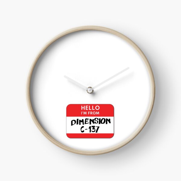 Hello I'm from Dimension C-137 Clock