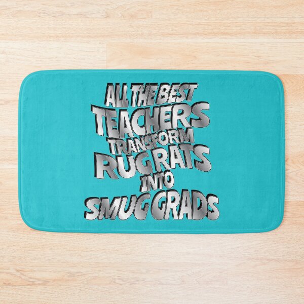 Item preview, All The Best Teachers Transform Rug Rats into Smug Grads. designed and sold by Harlake.