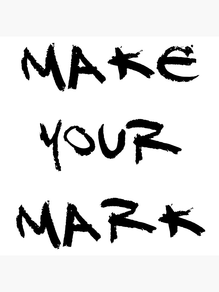"Make Your Mark" Poster for Sale by BigFluffyFozzie Redbubble