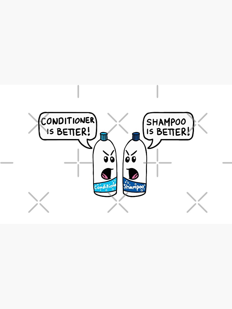 "Shampoo Is Better! Conditioner Is Better! Funny Sayings, Quotes