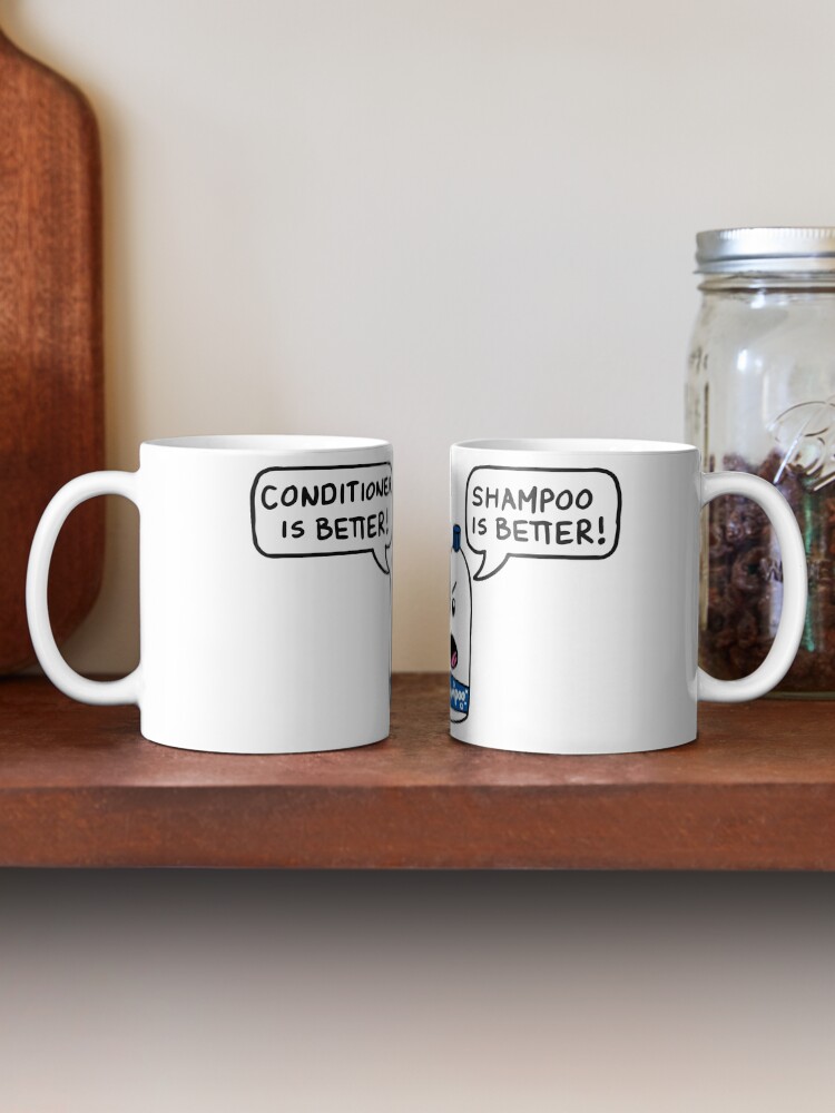 "Shampoo Is Better! Conditioner Is Better! Funny Sayings, Quotes