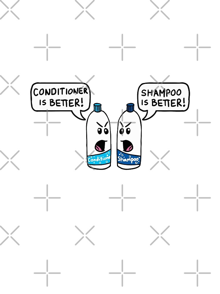 "Shampoo Is Better! Conditioner Is Better! Funny Sayings, Quotes