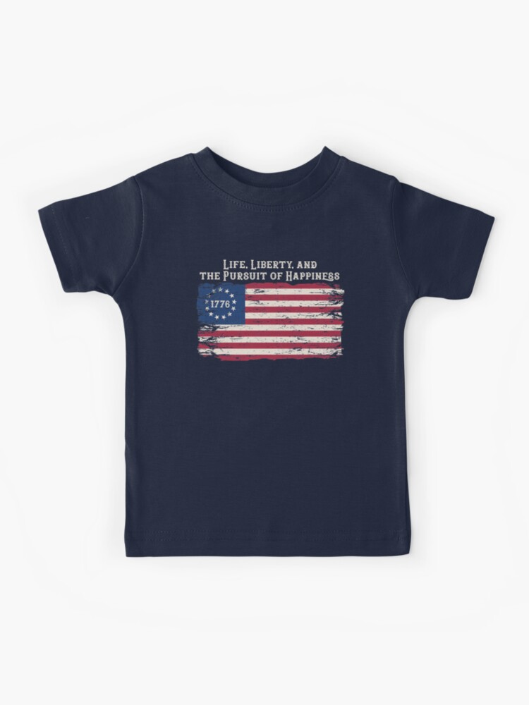 Kinder T Shirt for Sale mit Lebensfreiheit und das Streben nach Gluck Betsy Ross Flagge Erstes amerikanisches Flaggendesign 4. Juli Verfassungszitat von alenaz Redbubble