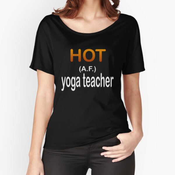 Funny Popular Quote Hot (A.F.) Yoga Teacher Relaxed Fit T-Shirt